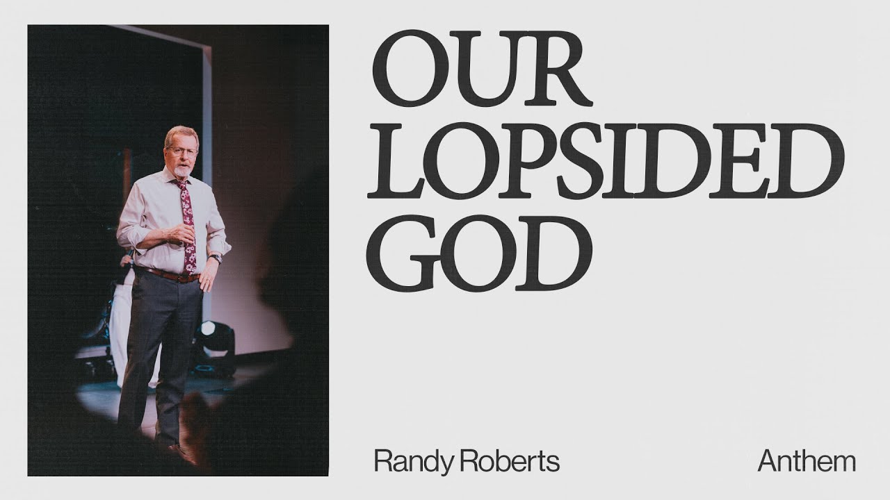 OUR LOPSIDED GOD | Randy Roberts - Anthem