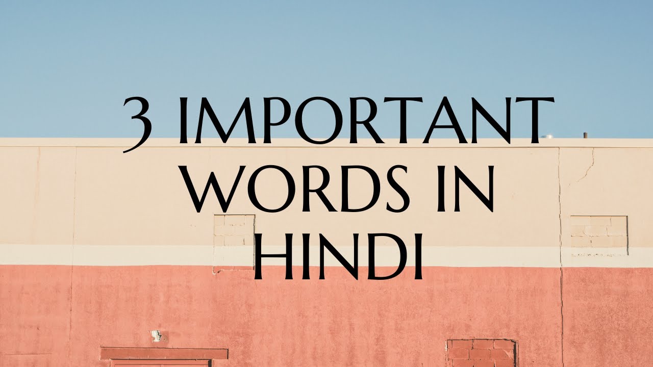 3 IMPORTANT WORDS IN HINDI :)