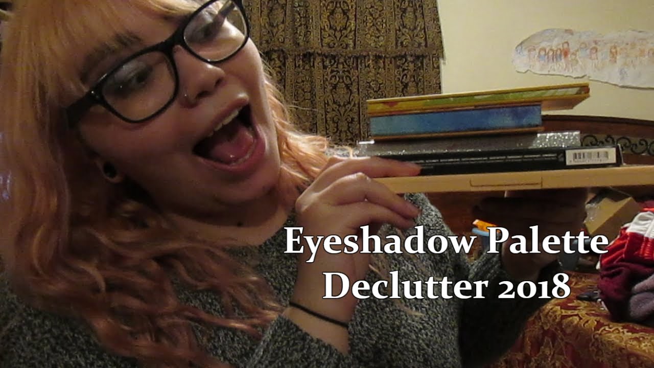 Eyeshadow Palette Declutter 2018