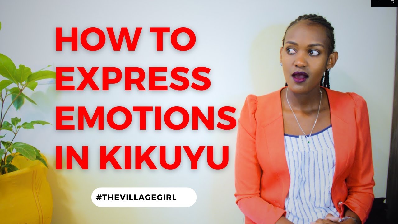 Express Emotions in Kikuyu /// The Village Girl