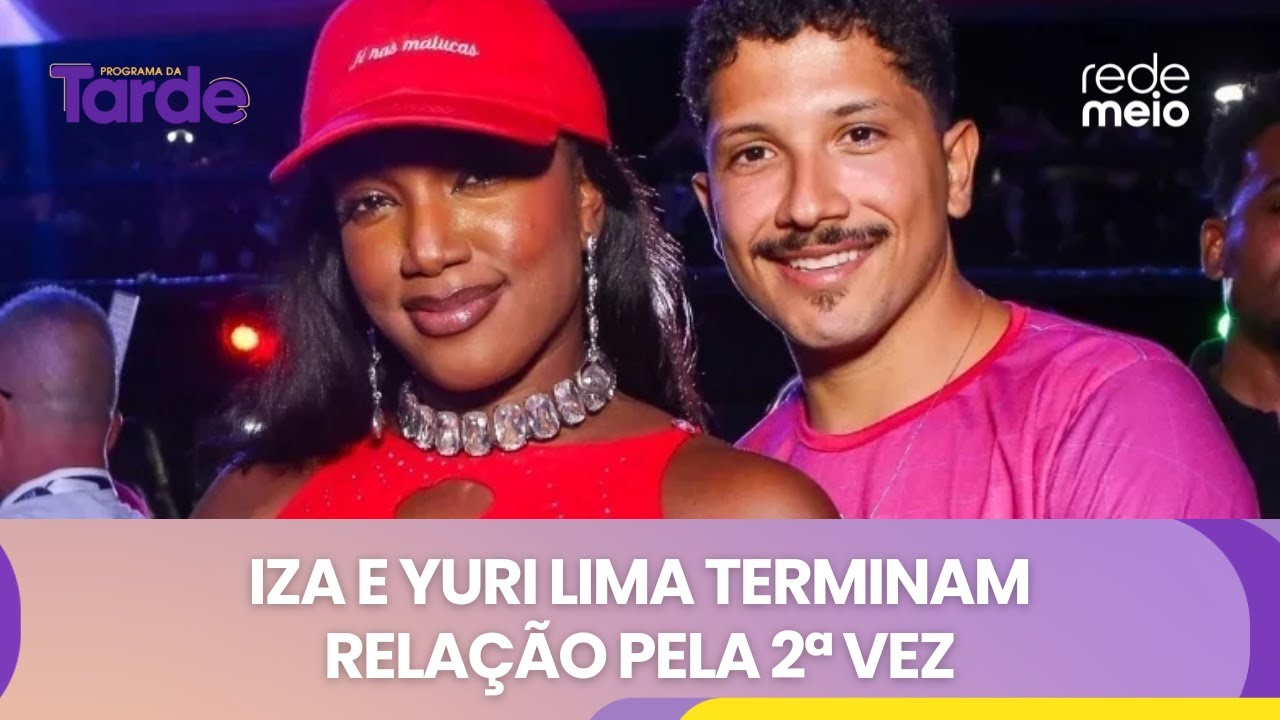 Iza e Yuri Lima terminam rela&ccedil;&atilde;o pela 2&ordf; vez | Programa da Tarde