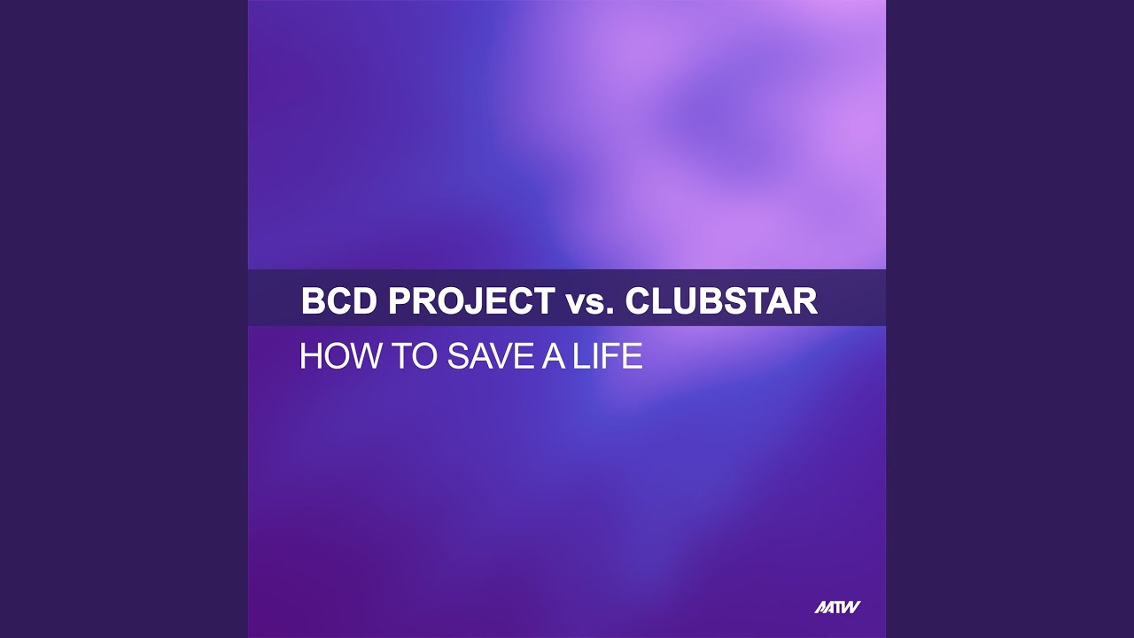How To Save A Life (BCD Project Vs. Clubstar / Club Mix)