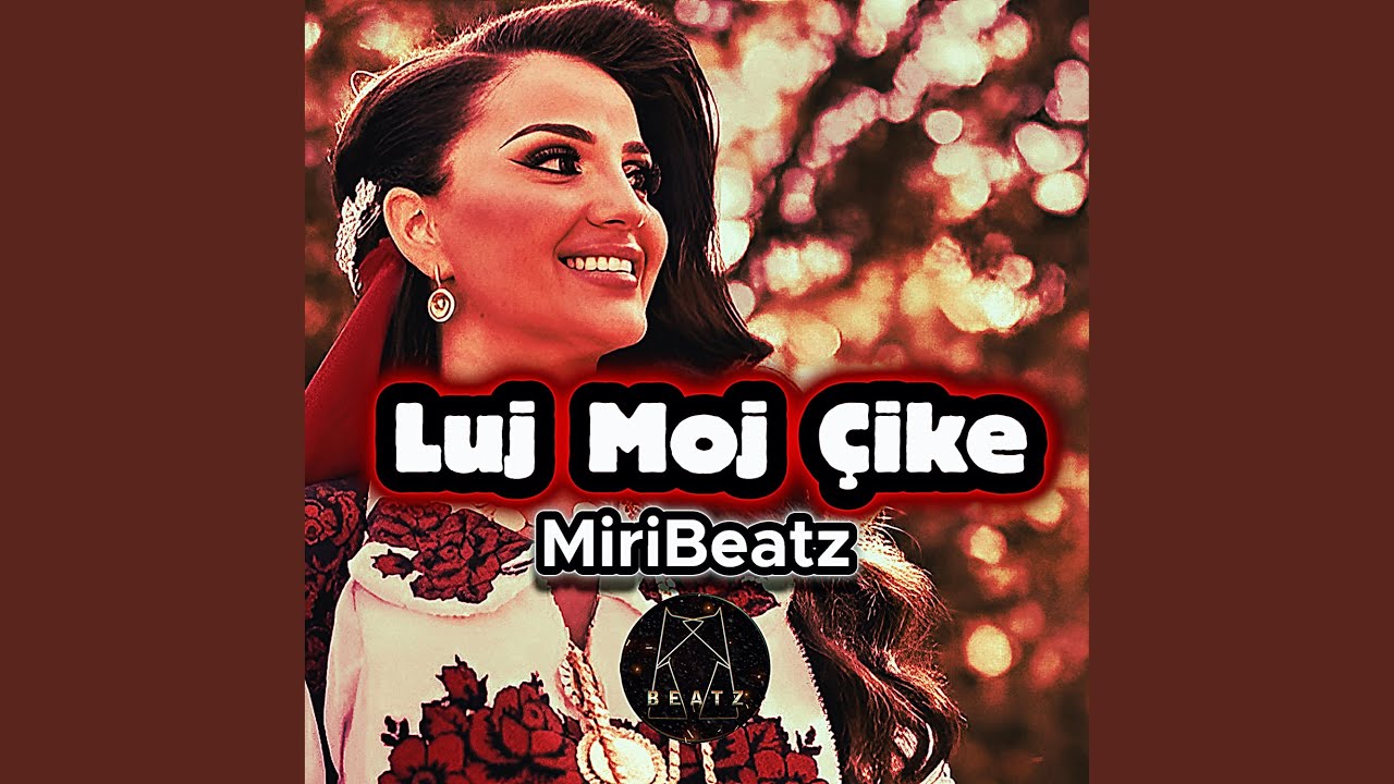 Luj Moj Çikë | MiriBeatz