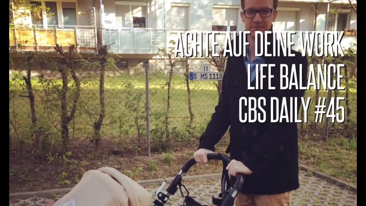 CBS Daily #45: Achte auf Deine Work-Life-Balance