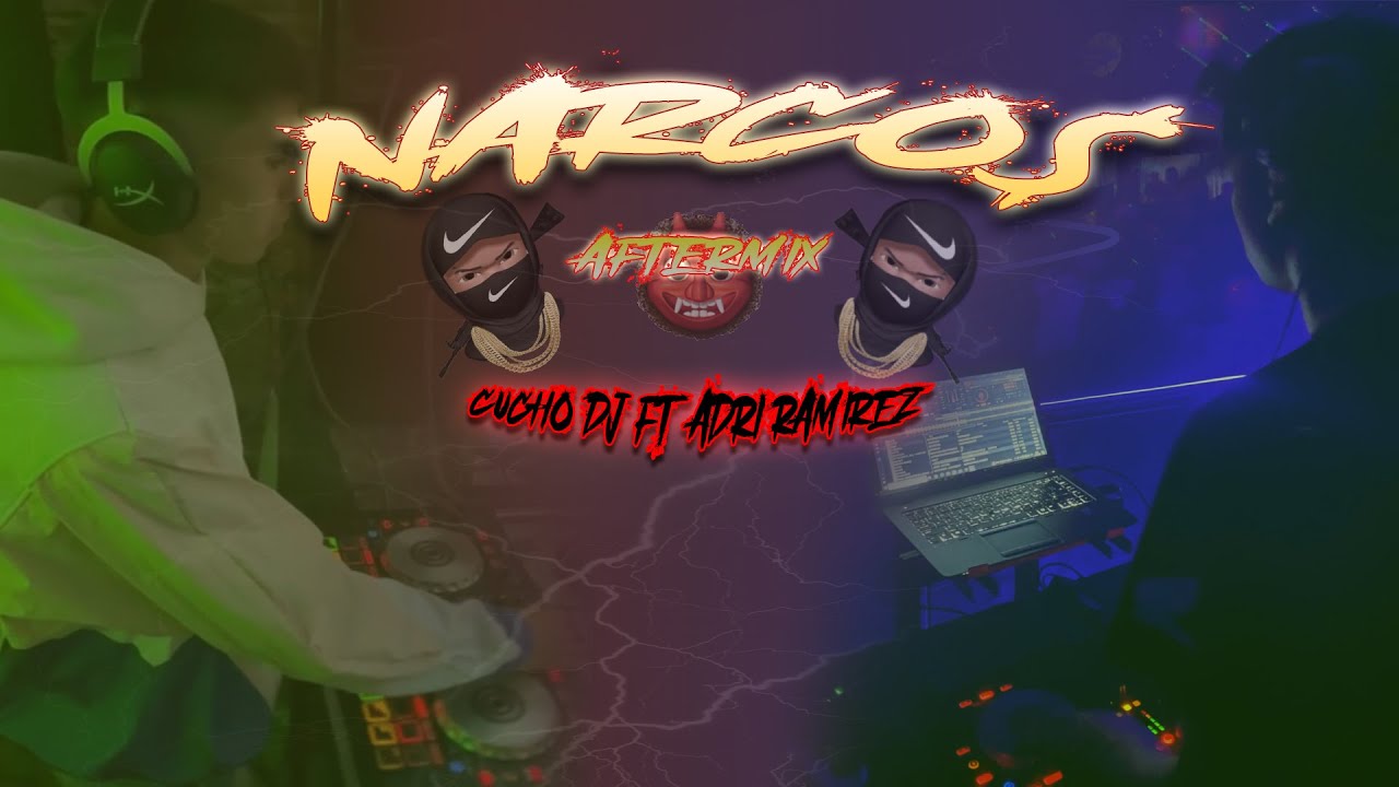 NARCO$ - AFTERMIX - CUCHO DJ FT ADRI RAMIREZ