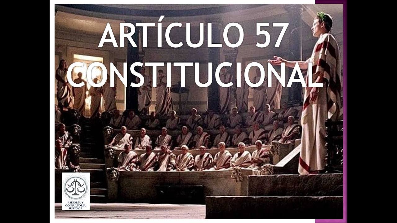 ARTÍCULO 57 CONSTITUCIONAL