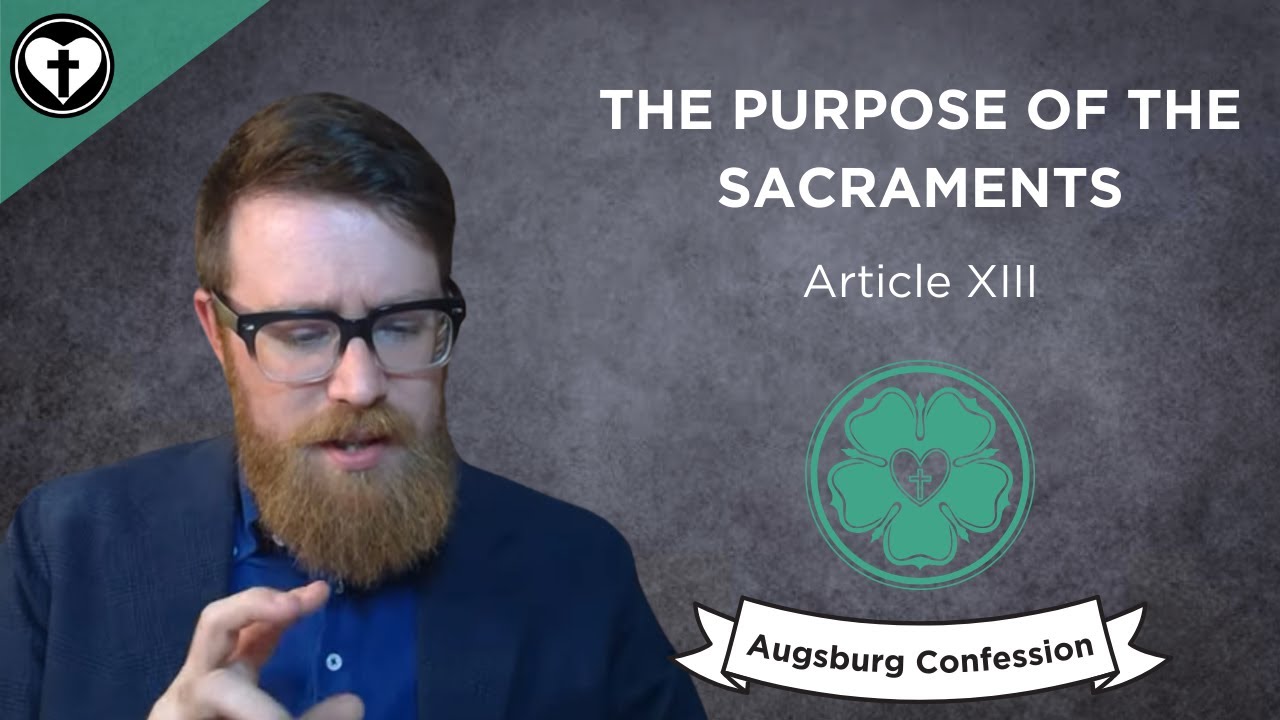 The Purpose of the Sacraments (Augsburg Confession XIII)