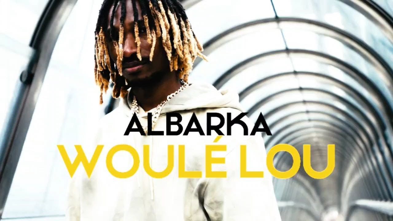 ALBARKA WOULE LOU CLIP OFFICIEL