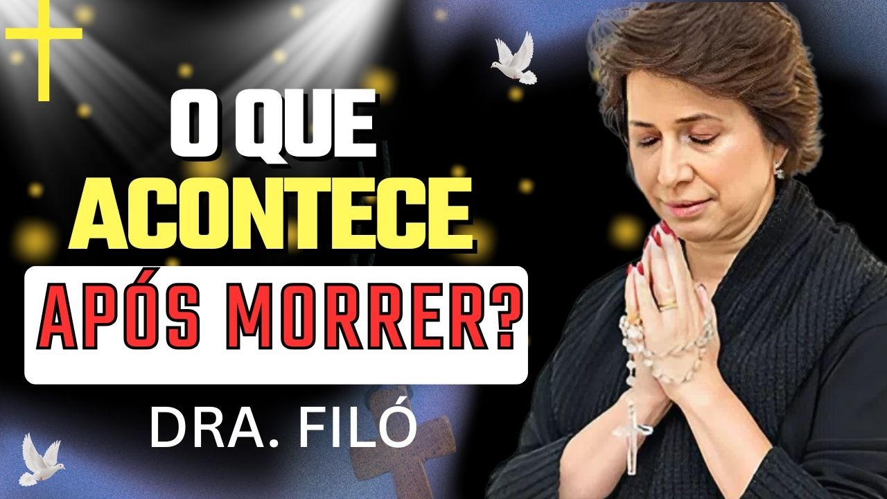 O Que Acontece Depois da Morte? | Dra. Filó