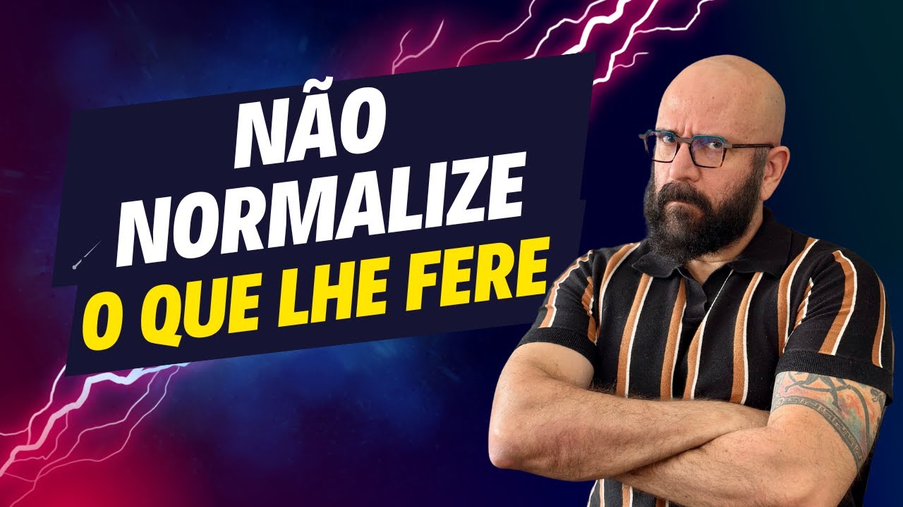 NÃO NORMALIZE O QUE TE FERE  | Marcos Lacerda, psicólogo