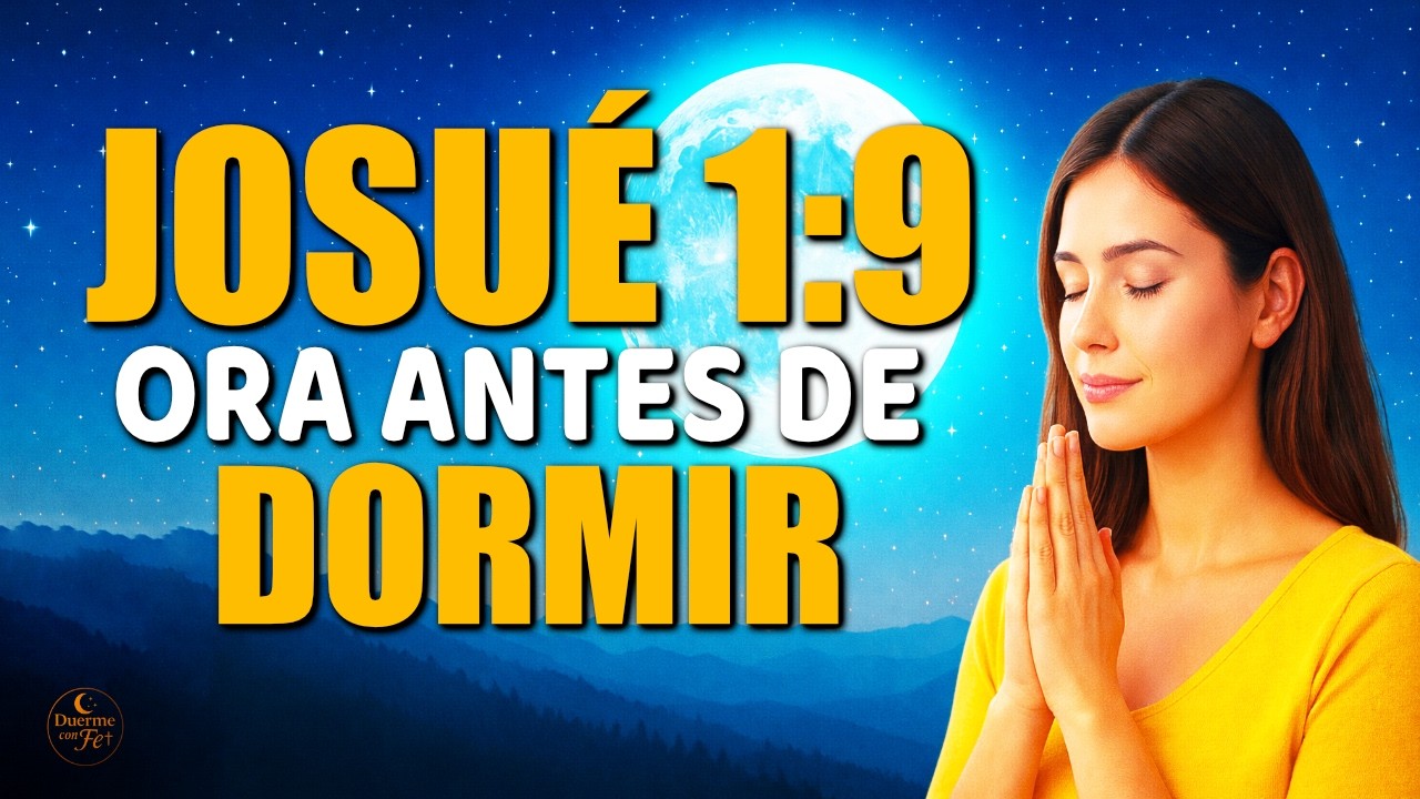 Josué 1:9 Oración de la Noche | Sé Fuerte y Valiente: Encuentra Paz y Descanso