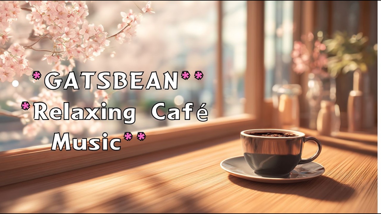 1 Hour Spring Cafe Jazz ☕ Relaxing Coffee Shop Music | Study, Work & Cafe Ambience – GatsBeaN