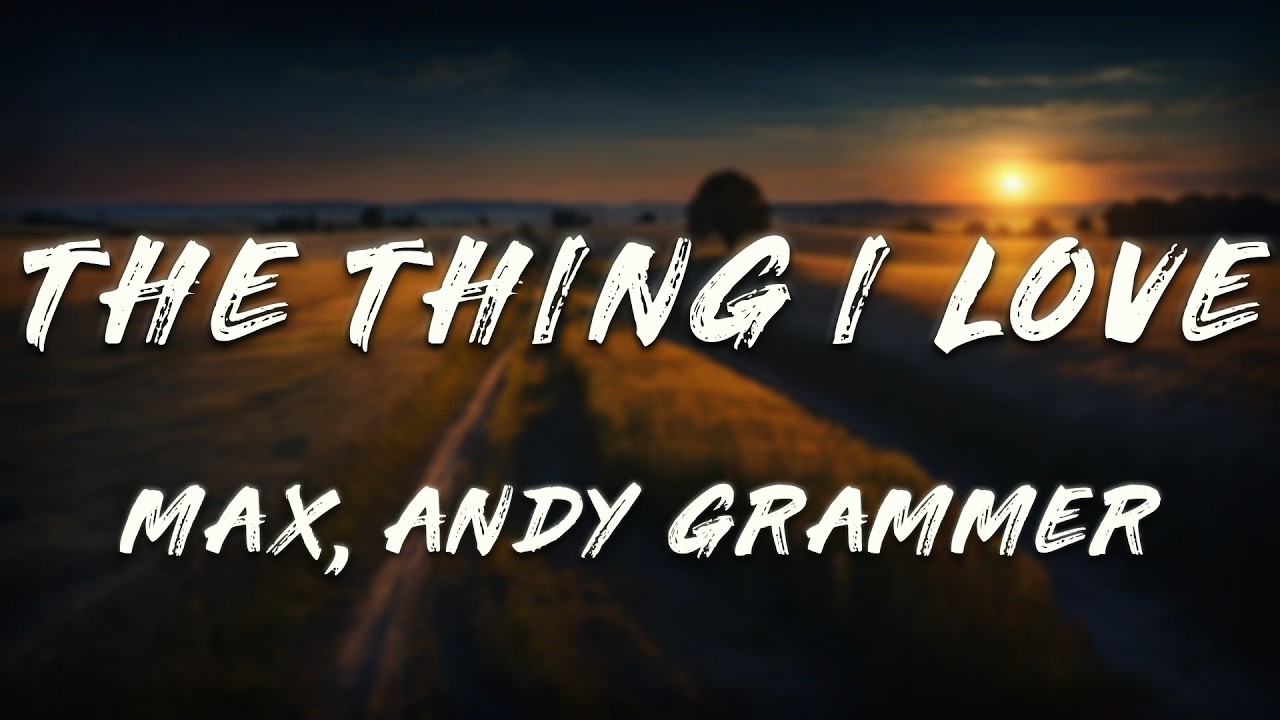 Andy Grammer, MAX - The Thing I Love (Lyrics)