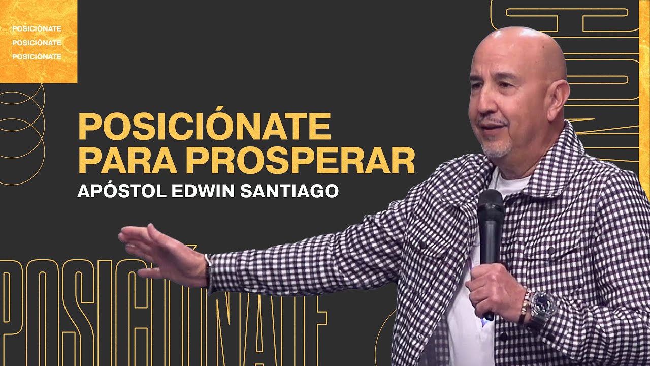 Posiciónate Para Prosperar | Apóstol Edwin Santiago