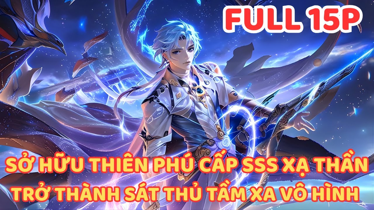 SỞ HỮU THIÊN PHÚ SSS XẠ THẦN, TA TRỞ THÀNH NỖI ÁM ẢNH ĐẾN CẢ THẦN CŨNG PHẢI KHIẾP SỢ FULL 15P 71H