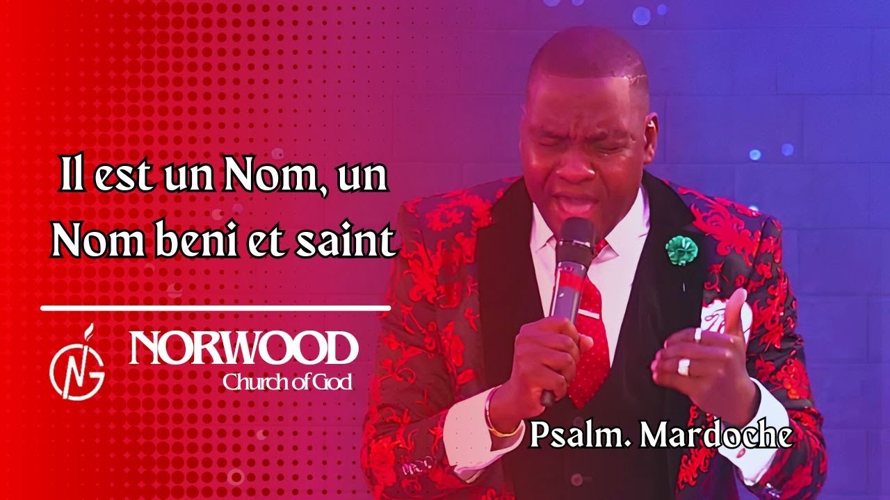 Il est un Nom, un Nom beni et saint - Psalm. Mardoche | Adorasyon e Louwanj, | Norwood Church of God
