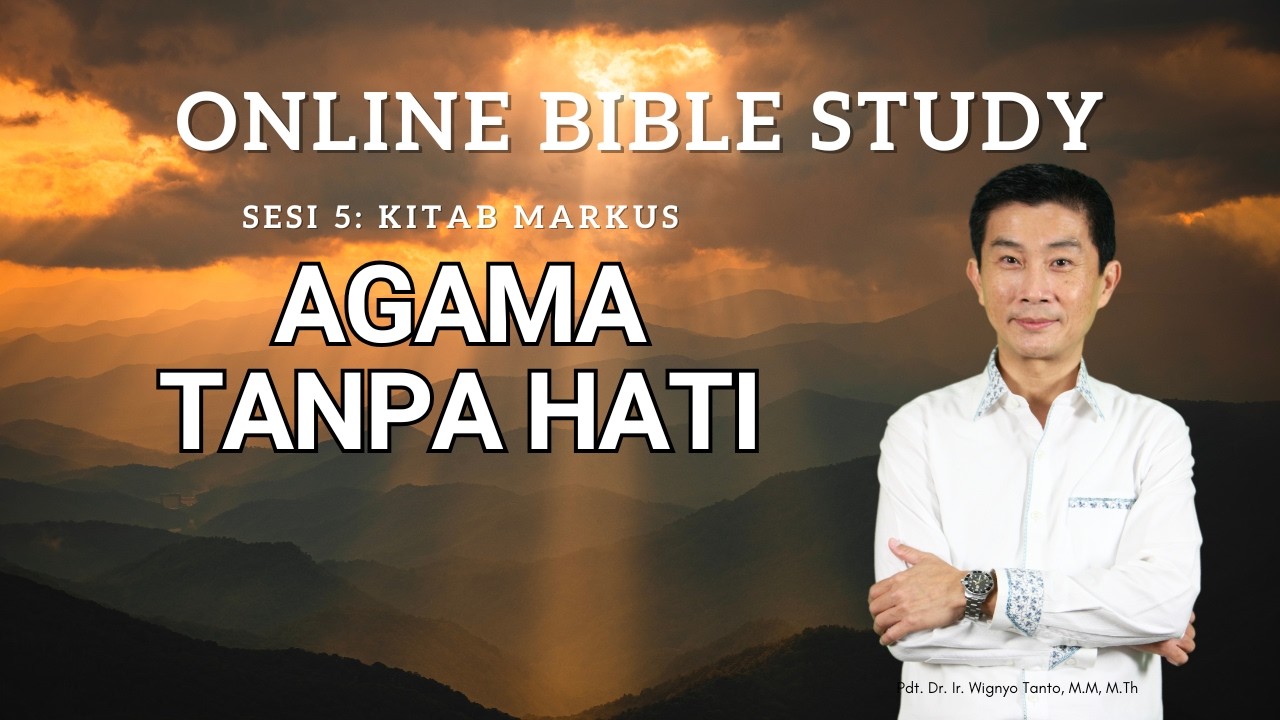 Kitab Markus - Sesi 5 - Agama Tanpa Hati - Ps. Wignyo Tanto