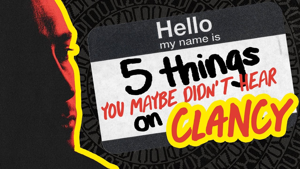 5 things you MAYBE didn't hear on CLANCY (headphones required)