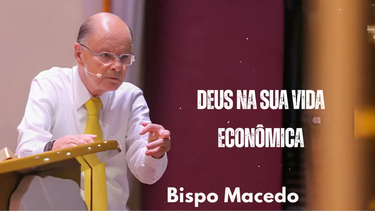 Deus na sua vida econômica  | Bispo Macedo 2025