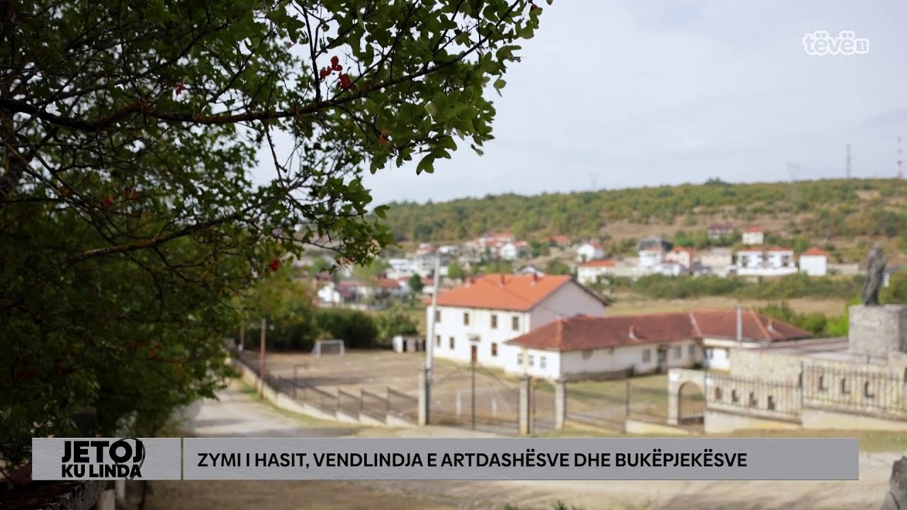 Jetoj ku linda –  Zymi i Hasit, vendlindja e artdashesve dhe bukepjekesve - Tregime fshati