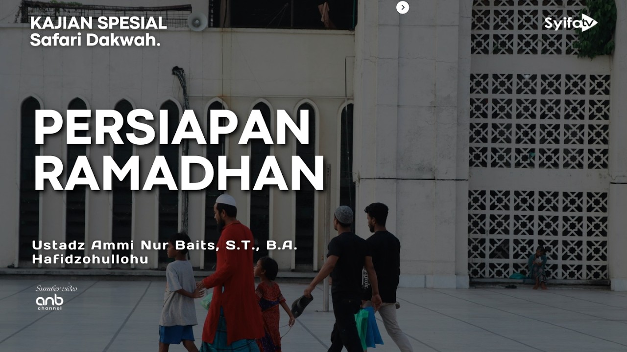 PERSIAPAN RAMADHAN - Ustadz Ammi Nur Batis, S.T., B.A.
