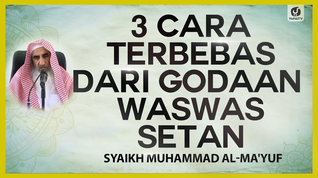 3 Cara Terbebas dari Godaan Was-was Setan - Syaikh Muhammad al-Ma'yuf #NasehatUlama