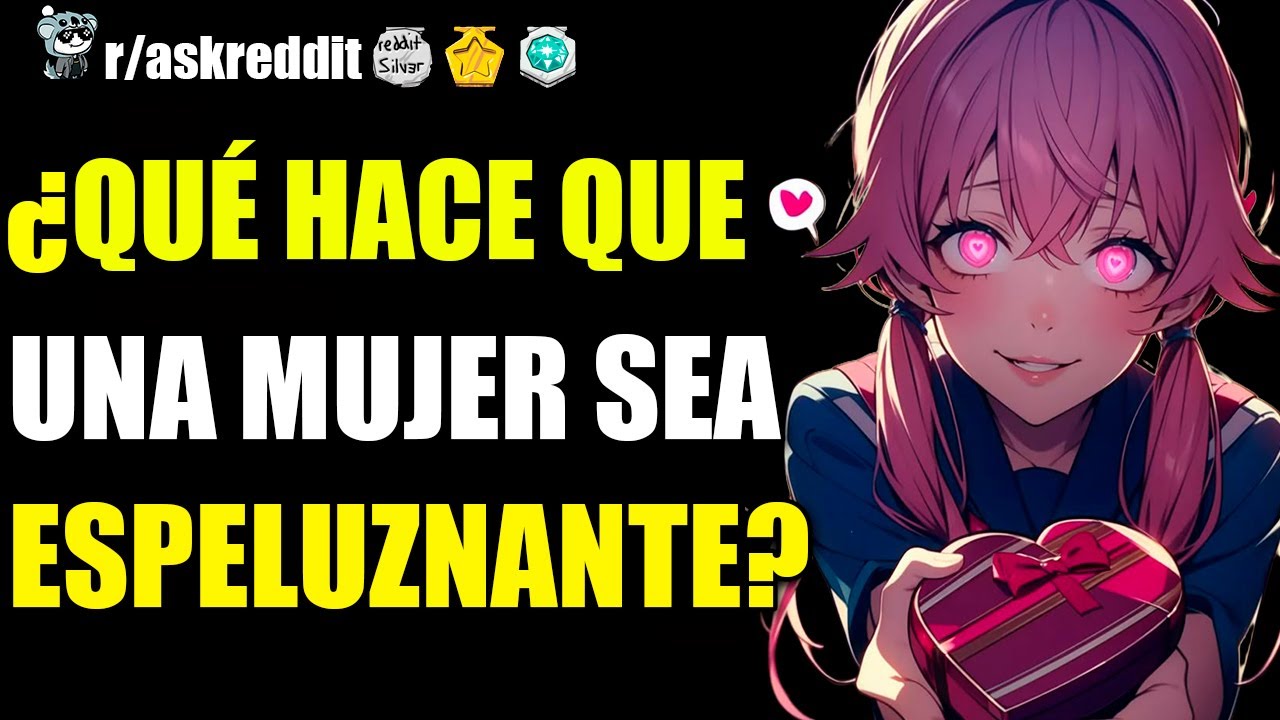 HOMBRES, ¿QUÉ HACE QUE UNA MUJER SEA ESPELUZNANTE? 😨 - PREGUNTAS DE REDDIT.