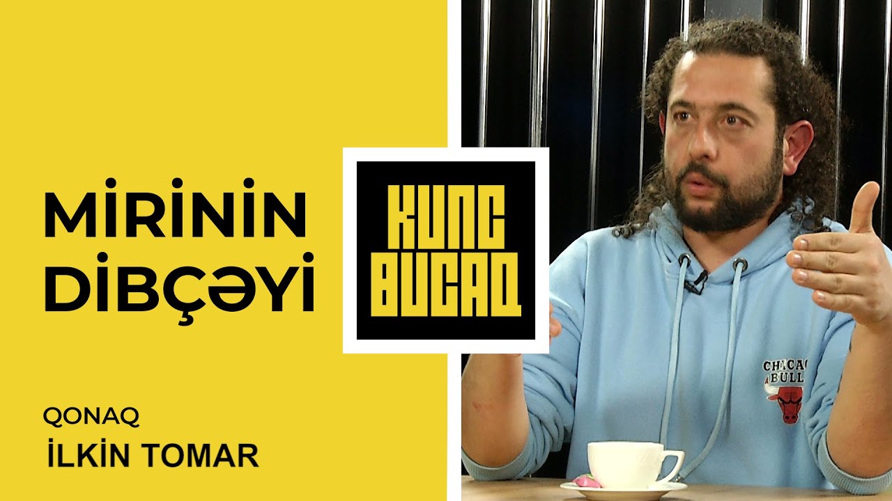 İlkin Tomar: &ldquo;Babalarımızın vaxtında kamera yox idi deyə ifşa videosu &ccedil;ıxmayıb&rdquo; &ndash;MİRİNİN DİB&Ccedil;ƏYİ #17