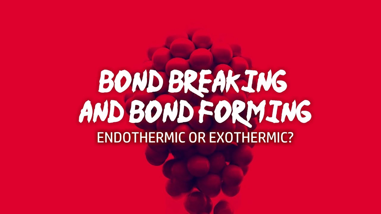 GCSE Chemistry 1-9: Bond Breaking and Bond Forming - Exothermic or Endothermic?