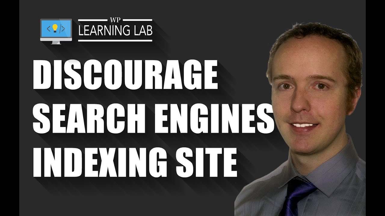 Prevent Search Engine Indexing Your WordPress Site Or At Least Discourage Indexing | WP Learning Lab