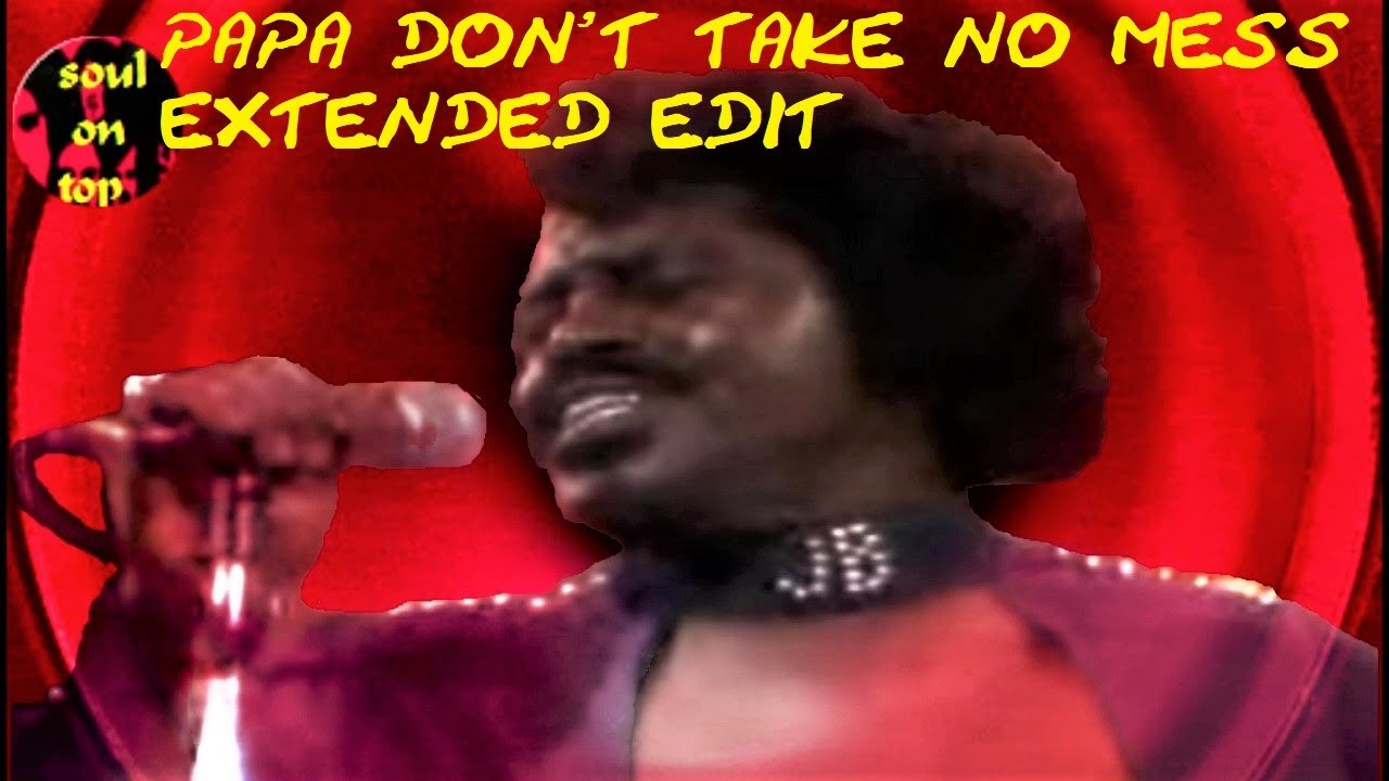 James Brown   Papa Don't Take No Mess (extended)