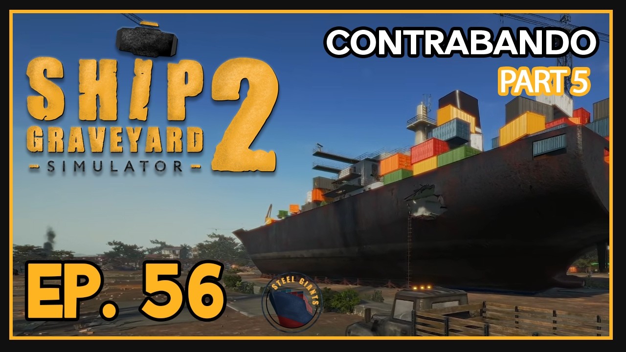 Ship Graveyard Simulator 2 | Steel Giants DLC | Ep. 56 Part 5 | Contrabando