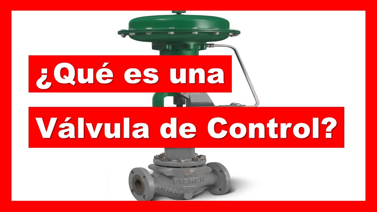 ¿Qué es una VÁLVULA de CONTROL?