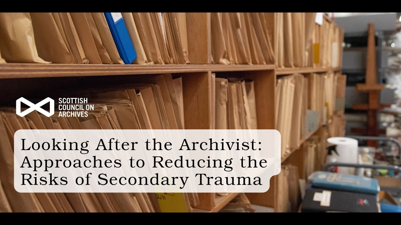 Looking After the Archivist Approaches to Reducing the Risks of Secondary Trauma