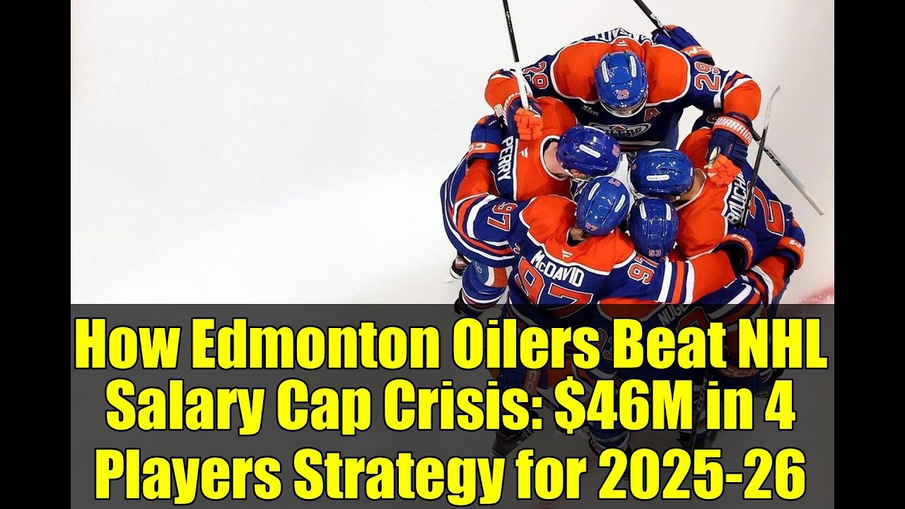 How Edmonton Oilers Beat NHL Salary Cap Crisis: $46M in 4 Players Strategy for 2025-26