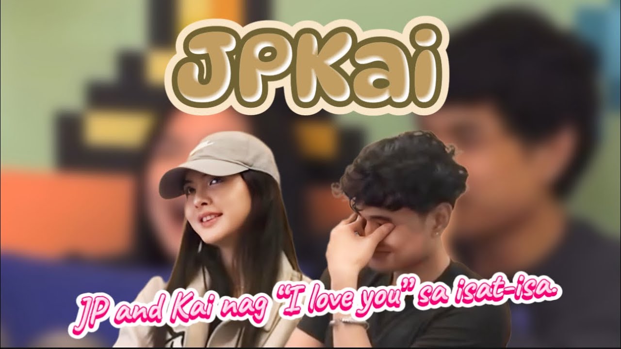 JP and Kai exchanged “I love you” | JPKai