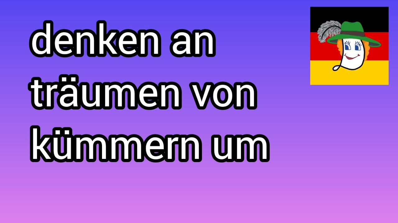 Denken an, träumen von, kümmern um.. Думати про, мріяти про, піклуватися про..
