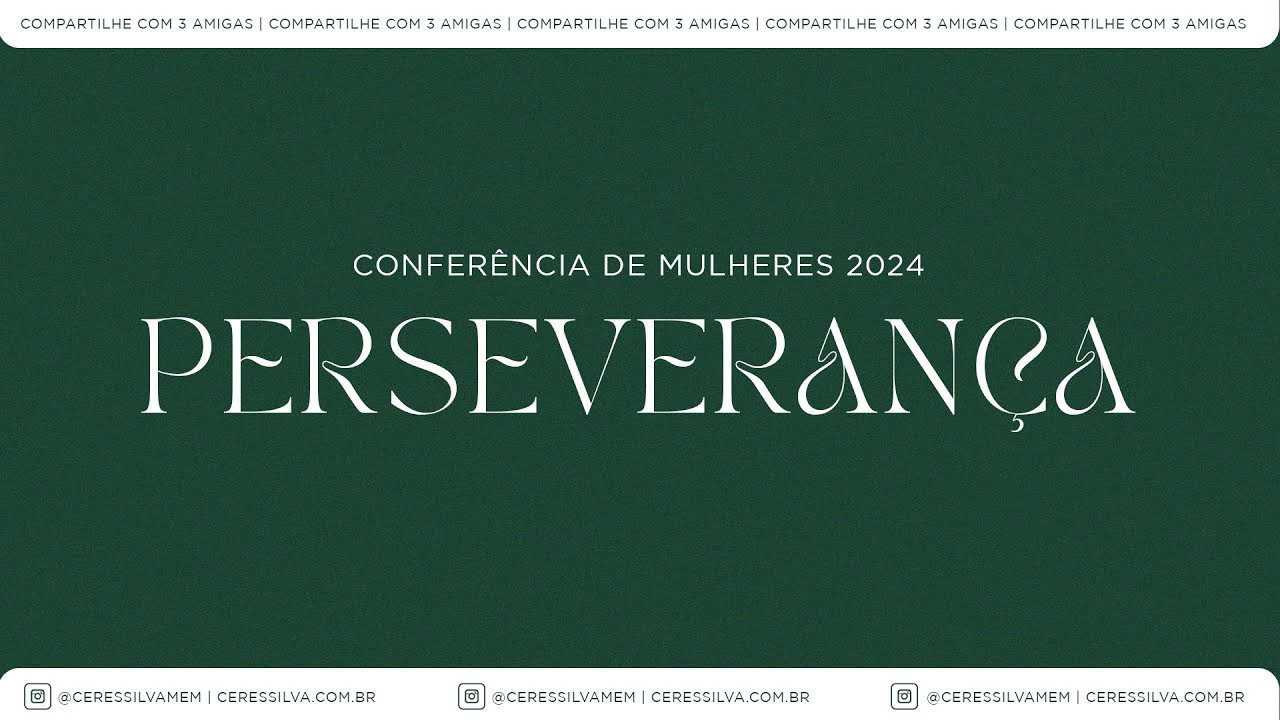 CONFERÊNCIA DE MULHERES | PERSEVERANÇA  | 1º DIA | CERES SILVA