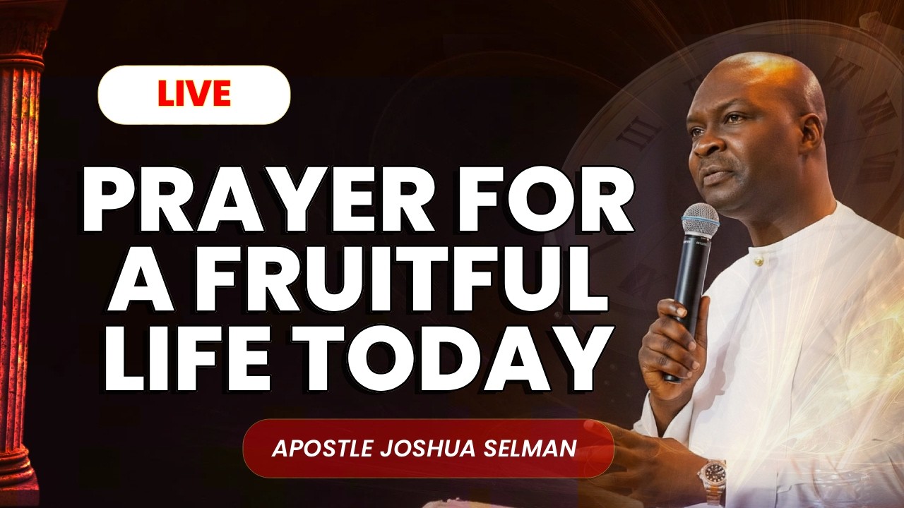 PRAYER FOR A FRUITFUL LIFE TODAY | APOSTLE JOSHUA SELMAN