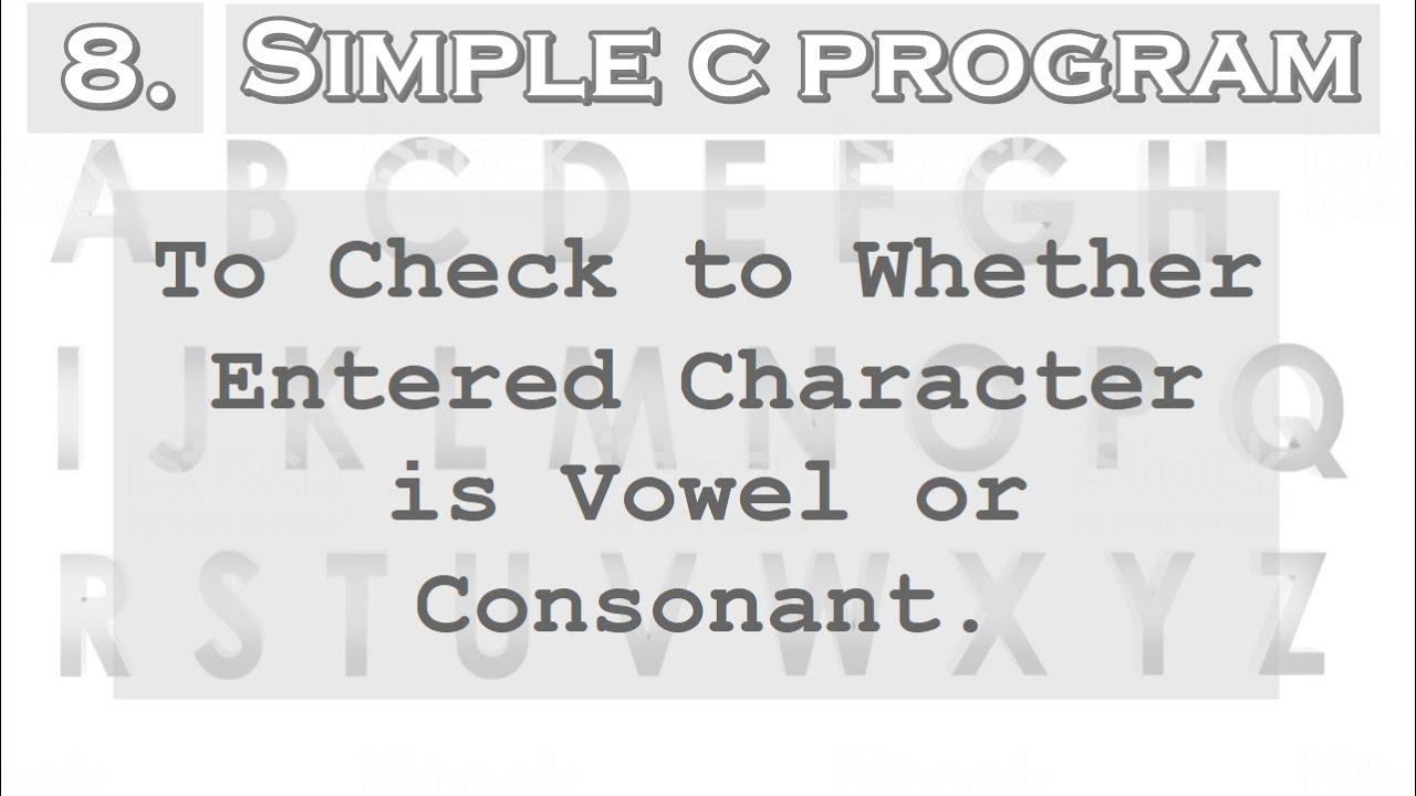 8.Simple C Program to Check Whether a Character is Vowel or Consonant