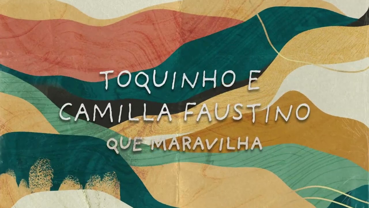 Que Maravilha - Toquinho e  Camilla Faustino (Lyric Video Oficial)