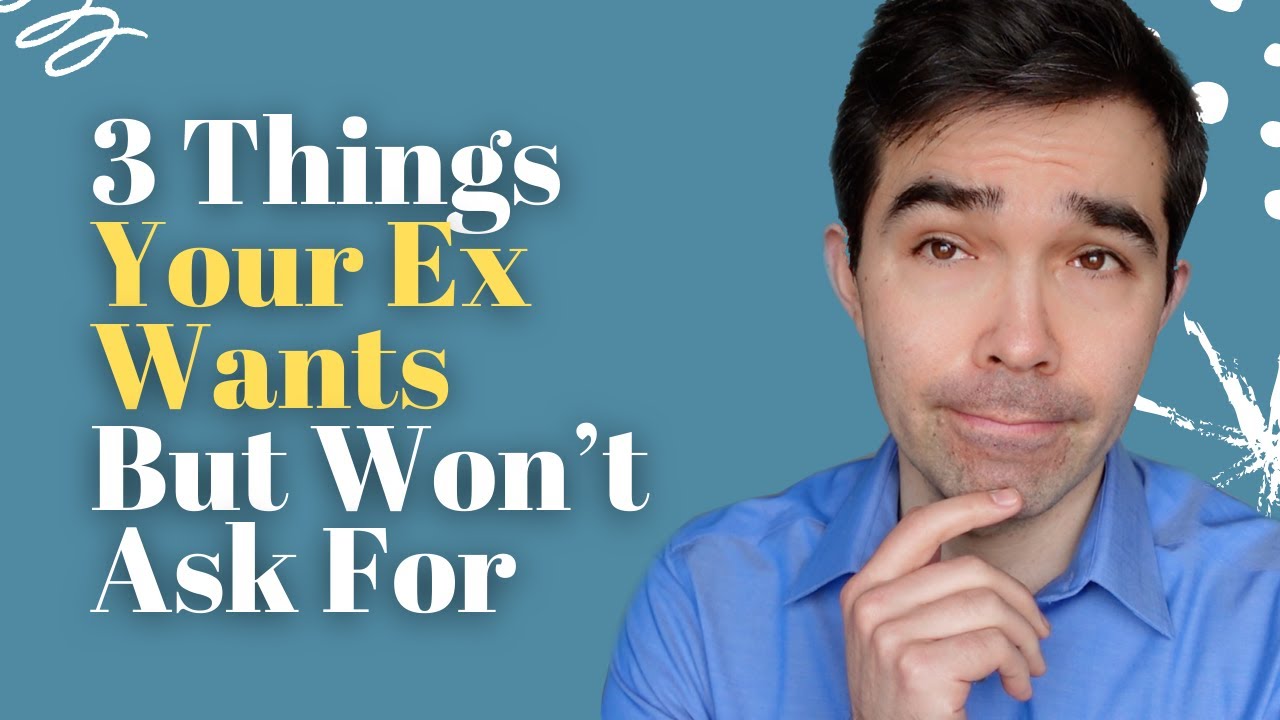 3 Things Your Ex Wants But Won’t Ask For
