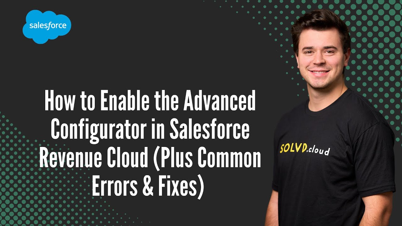 How to Enable the Advanced Configurator in Salesforce Revenue Cloud (Plus Common Errors & Fixes)