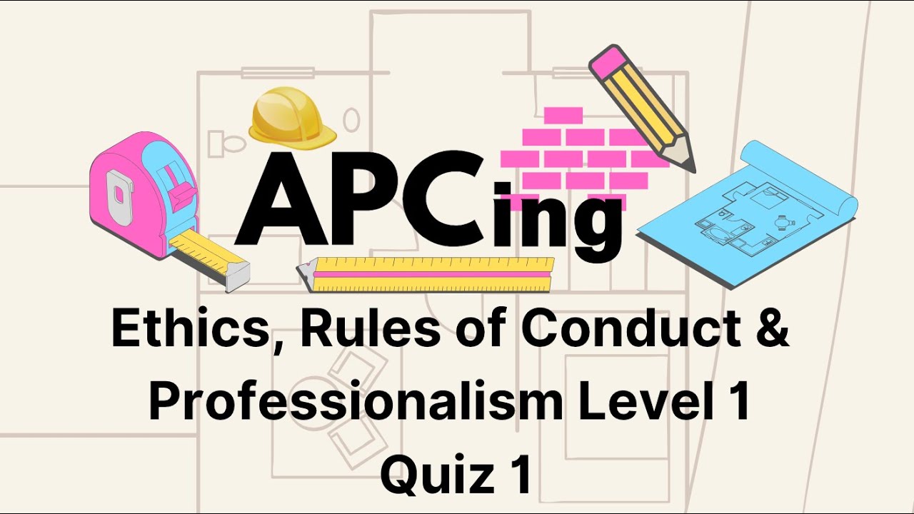 APC Ethics, Rules of Conduct and Professionalism Level 1 - Quiz 1