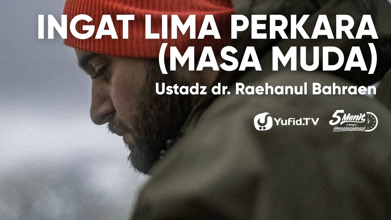 Ingat Lima Perkara (Masa Muda) - Ustadz dr. Raehanul Bahraen - 5 Menit yang Menginspirasi