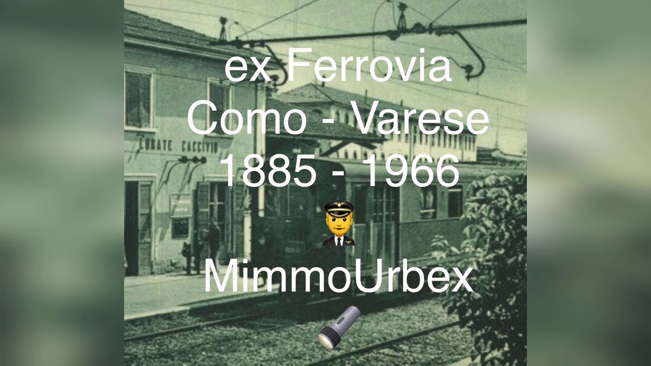 Ex Ferrovia Como Varese (1885 - 1966) Urbex tra vecchi caselli e stazioni dismesse