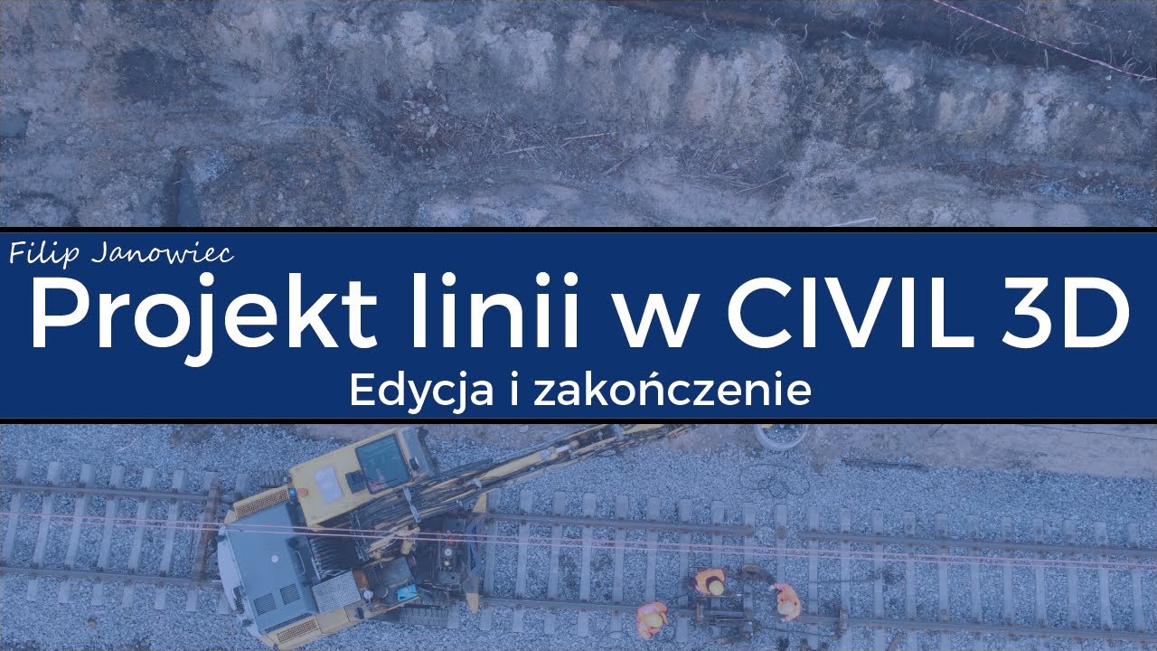 Projekt linii kolejowej w CICIL 3D - Edycja i zakończenie