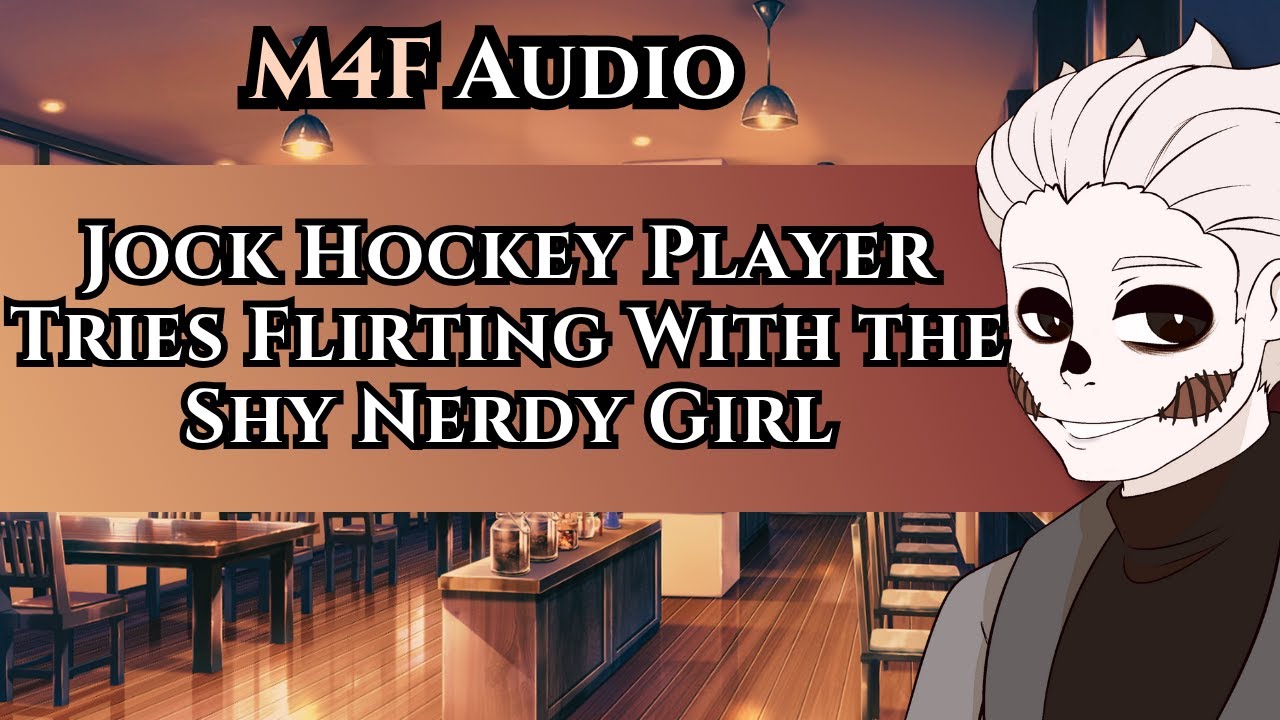 [M4F] Himbo Jock Hockey Player Tries Flirting With The Shy Nerdy Girl [Wholesome] [Strangers to ?]