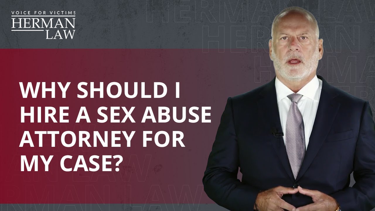Why should I hire a sex abuse attorney for my case? | Herman Law