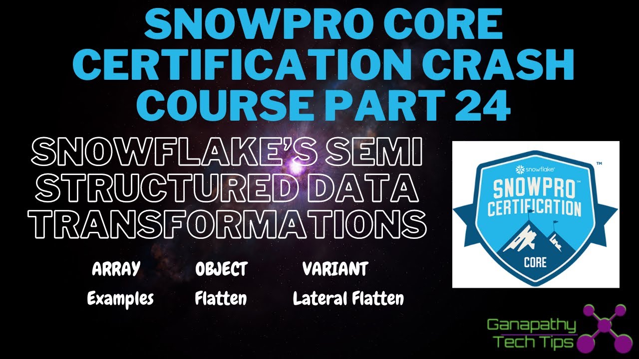 Snowpro Core Certification Crash Course - Part 24 - Semi structured data transformations